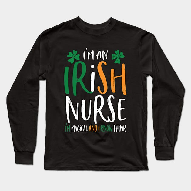 Magical Irish Nurse Funny St Patricks Day I'm an Irish Nurse Long Sleeve T-Shirt by dounjdesigner